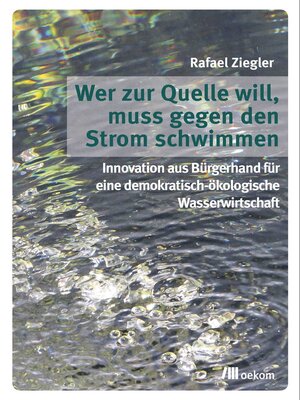 cover image of Wer zur Quelle will, muss gegen den Strom schwimmen
